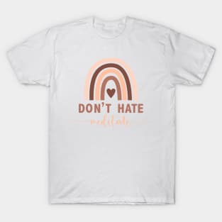 Don't Hate Meditate T-Shirt